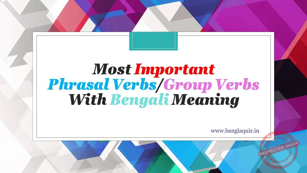 300+ Most Important Phrasal Verbs/Group Verbs With Bengali Meaning - PDF